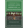 A Borderlands View on Latinos, Latin Americans, and Decolonization: Rethinking Mental Health