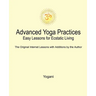 Advanced Yoga Practices - Easy Lessons for Ecstatic Living