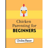 Chicken parenting for beginners: Chicken Parenting - Chicken Planner - Chickern planner for beginners - Backyard chicken planner - Chicken maintenance