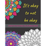 It's Okay To Not Be Okay: Mental Health Colouring Book With Positive Quotes To Relax And Ease Anxiety (UK)