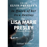 From Elvis Presley's Daughter to Queen of her Own Destiny: The Lisa Marie Presley Untold Story