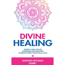 Divine Healing: Powerful Energy Healing Affirmations and Invocations to Manifest Perfect Health on All Levels