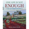 One Life is Not Enough: An Autobiography