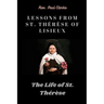 Lessons from St. Th駻鑚e of Lisieux: The Life of St. Th駻鑚e
