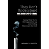 They Don't Understand Depression: Saying What You're Not Supposed to Say and Finding Meaning in the Dark