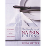 The Simple Art of Napkin Folding: 94 Fancy Folds for Every Tabletop Occasion