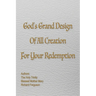 God's Grand Design of All Creation For Your Redemption