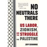 No Neutrals There: Us Labor, Zionism, and the Struggle for Palestine