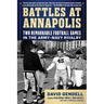 Battles at Annapolis: Two Remarkable Football Games in the Army-Navy Rivalry