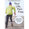 Your Life Pain Free: A Doctor's Guide to Healing from Pain, Strengthening Your Core, and Living the Sport of Life