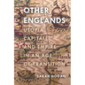 Other Englands: Utopia, Capital, and Empire in an Age of Transition