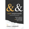 And Ampersand: Short Stories on Endings and Beginnings (of a Sort)
