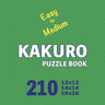 Kakuro Puzzle Book 210 Games Easy to Medium: Mindful Math Challenges: Sharpening Your Brain with Every Puzzle