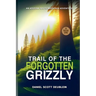 Trail of the Forgotten Grizzly: Book One
