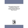 Homoeopathic Domestic Practice: Containing Also Chapters on Anatomy, Physiology, Hygiene, and an Abridged Materia Medica / By Egbert Guernsey.