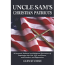Uncle Sam's Christian Patriots: A personal, political, and Religious Discussion of September the 11th, War and Peace and Freedom and Oppression