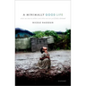 A Minimally Good Life: What We Owe to Others and What We Can Justifiably Demand