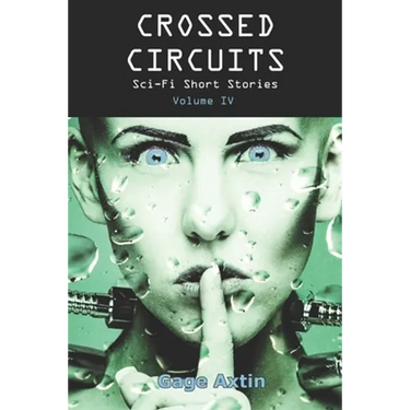 Crossed Circuits: Sci-fi Short Stories - Volume IV