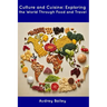 Culture and Cuisine: Exploring the World Through Food and Travel
