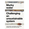 Murky Water: Challenging an Unsustainable System