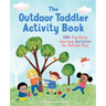 The Outdoor Toddler Activity Book: 100+ Fun Early Learning Activities for Outside Play