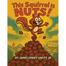 This Squirrel Is NUTS!: A Funny Rhyming Read Aloud Picture Book for Kids Ages 3-8