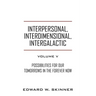 Interpersonal, Interdimensional, Intergalactic, Volume V: Possibilities for Our Tomorrows In the Forever Now