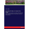 Hon. Edward D. Baker, U.S. Senator from Oregon: Colonel E.D. Baker's Defense in the Battle of Ball's Bluff, and, slight biographical Sketches of Colon