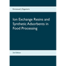 Ion Exchange Resins and Synthetic Adsorbents in Food Processing: Second Edition