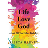Life, Love, God ... And All The Other Bullshyt
