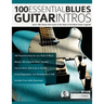 100 Essential Blues Guitar Intros: Learn 100 Classic Intro Licks in the Style of the Blues Guitar Greats