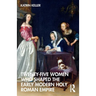 Twenty-Five Women Who Shaped the Early Modern Holy Roman Empire