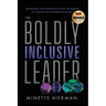 The Boldly Inclusive Leader: Transform Your Workplace (and the World) by Valuing the Differences Within