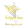 WINNING WITH MORTGAGE FINANCE Home Mortgage Finance Guide