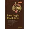 Investing in Revolutions: Creating Wealth from Transformational Technology Waves