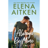 Always Be Mine: A Single Dad/Nanny Small Town Romance