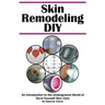 Skin Remodeling DIY: An Introduction to the Underground World of Do-It-Yourself Skin Care