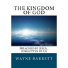 The Kingdom of God: Preached by Jesus...Forgotten by Us