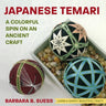 Japanese Temari: A Colorful Spin on an Ancient Craft