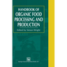 Organic Food Processing and Production Handbook