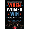 When Women Win: Emily's List and the Rise of Women in American Politics