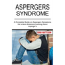 Aspergers Syndrome: Get a More Extensive Learning About Asperger's (A Complete Guide on Aspergers Symptoms)