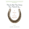 This Is Not the Story You Think It Is...: A Season of Unlikely Happiness