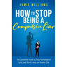 How To Stop Being a Compulsive Liar: The Complete Guide to Stop Pathological Lying and Start Living an Honest Life