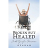 Broken but Healed: In the Eyes of an Overcomer