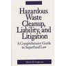 Hazardous Waste Cleanup, Liability, and Litigation: A Comprehensive Guide to Superfund Law