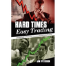 Hard Times Easy Trading: A simple guide to generating consistent income in any economy.