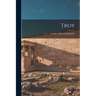 Troy: A Study in Homeric Geography