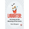 Laughter: An Essay On The Meaning Of The Comic