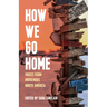 How We Go Home: Voices from Indigenous North America